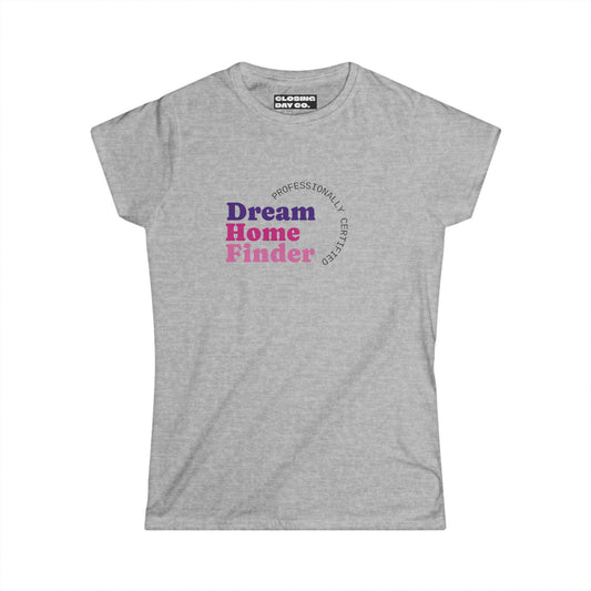 Dream Home Finder Women's Softstyle Tee